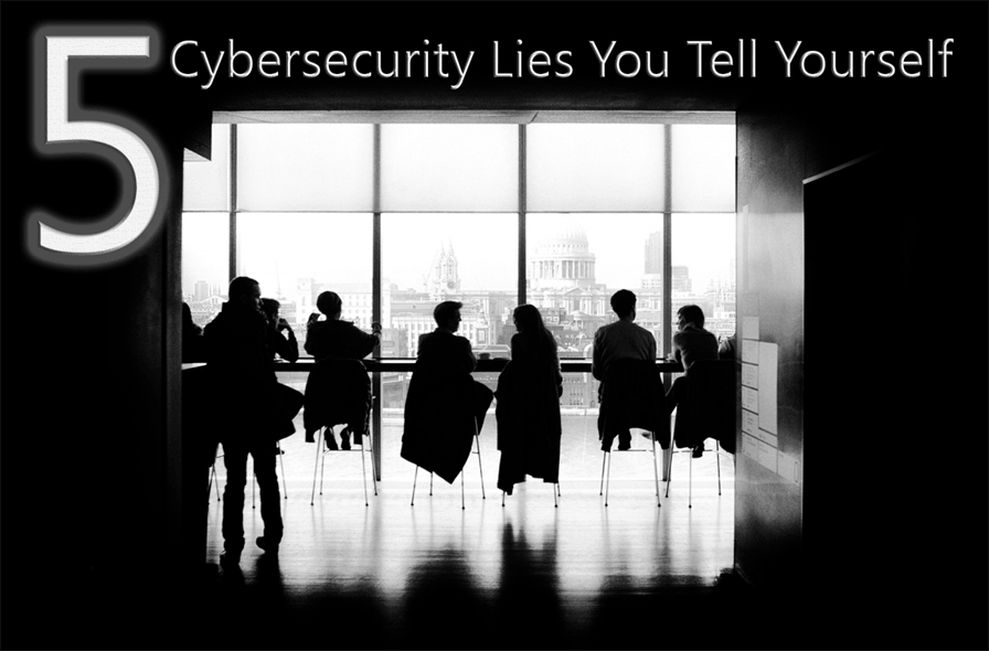 5-Cybersecurity-Lies-You-Tell-Yourself